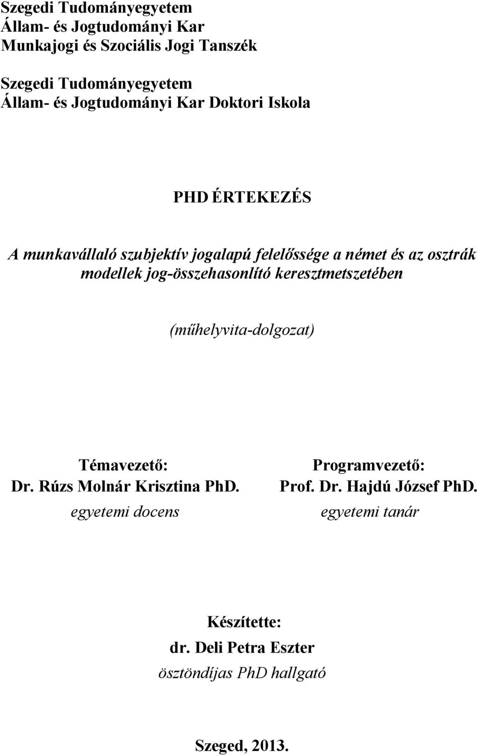 jog-összehasonlító keresztmetszetében (műhelyvita-dolgozat) Témavezető: Dr. Rúzs Molnár Krisztina PhD.