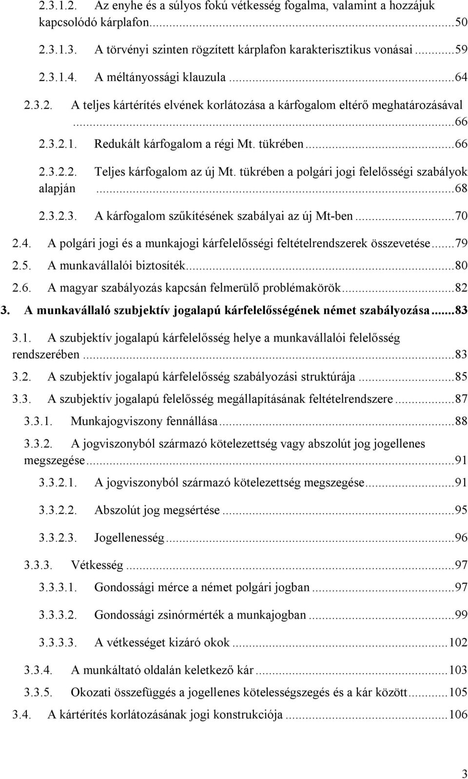 tükrében a polgári jogi felelősségi szabályok alapján... 68 2.3.2.3. A kárfogalom szűkítésének szabályai az új Mt-ben... 70 2.4.