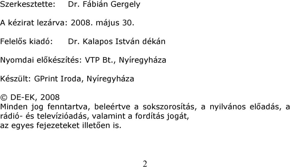 , Nyíregyháza Készült: GPrint Iroda, Nyíregyháza DE-EK, 2008 Minden jog fenntartva,