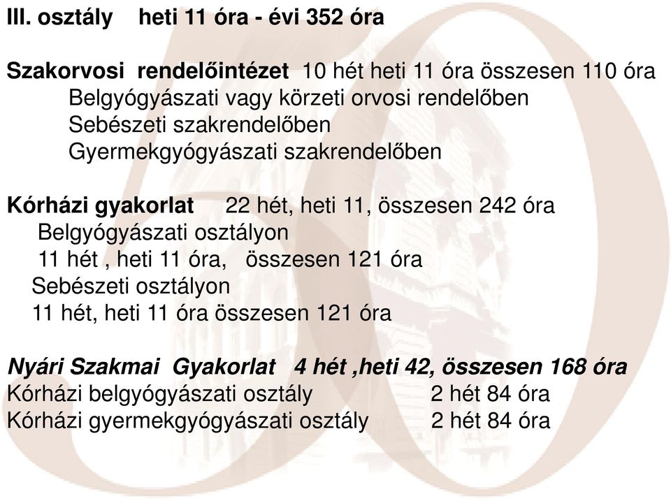 Belgyógyászati osztályon 11 hét, heti 11 óra, összesen 121 óra Sebészeti osztályon 11 hét, heti 11 óra összesen 121 óra Nyári