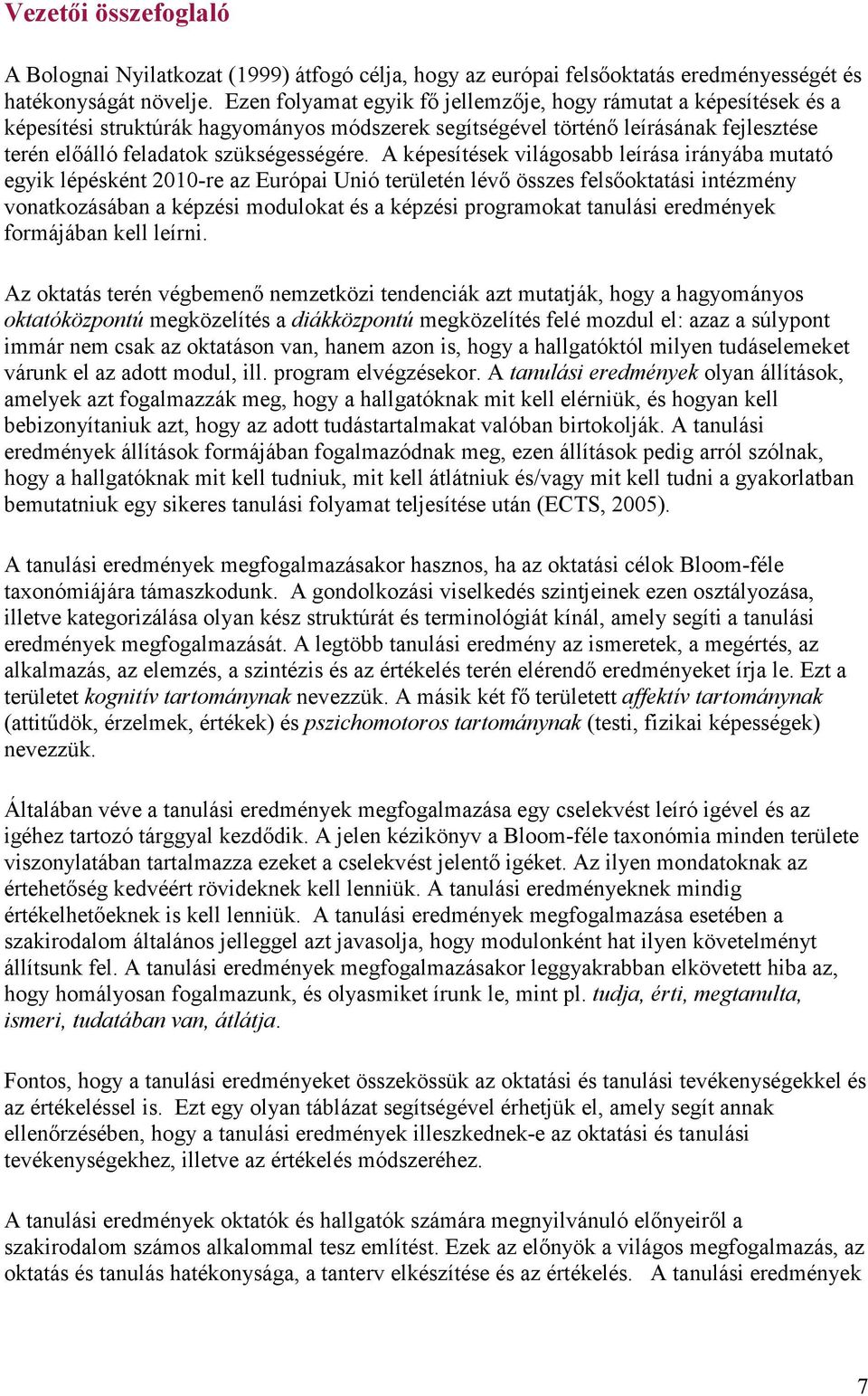 A képesítések világosabb leírása irányába mutató egyik lépésként 2010-re az Európai Unió területén lévő összes felsőoktatási intézmény vonatkozásában a képzési modulokat és a képzési programokat