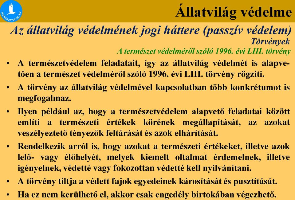 A törvény az állatvilág védelmével kapcsolatban több konkrétumot is megfogalmaz.