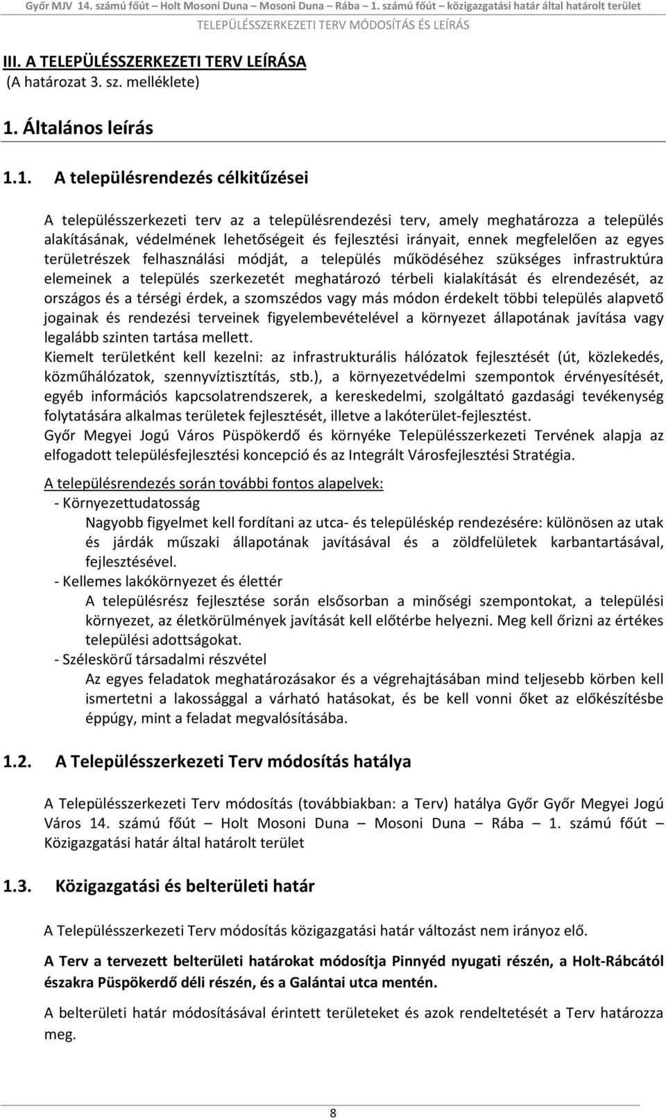 1. A településrendezés célkitűzései A településszerkezeti terv az a településrendezési terv, amely meghatározza a település alakításának, védelmének lehetőségeit és fejlesztési irányait, ennek