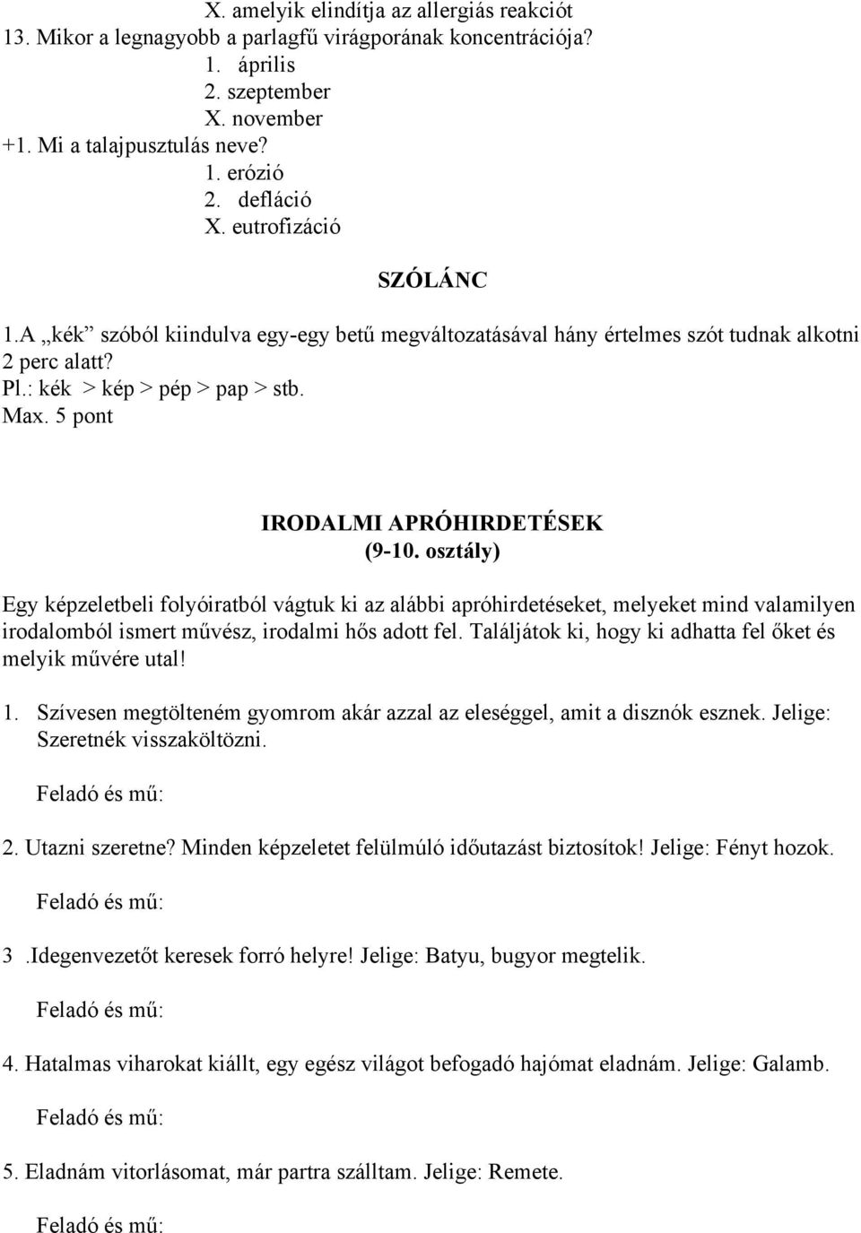 5 pont IRODALMI APRÓHIRDETÉSEK (9 10. osztály) Egy képzeletbeli folyóiratból vágtuk ki az alábbi apróhirdetéseket, melyeket mind valamilyen irodalomból ismert művész, irodalmi hős adott fel.