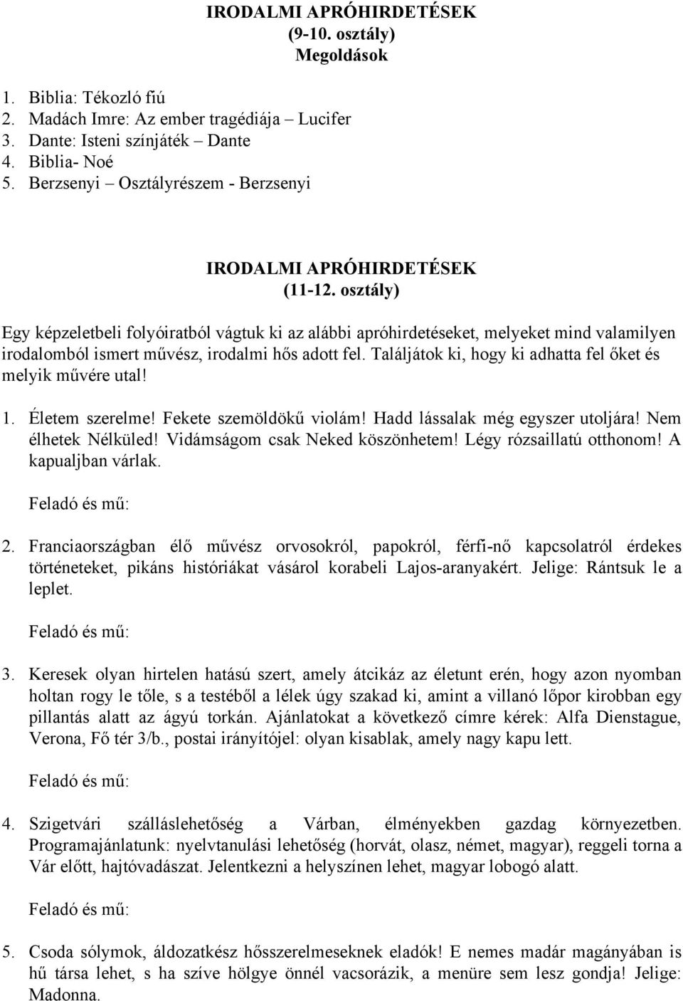 osztály) Egy képzeletbeli folyóiratból vágtuk ki az alábbi apróhirdetéseket, melyeket mind valamilyen irodalomból ismert művész, irodalmi hős adott fel.