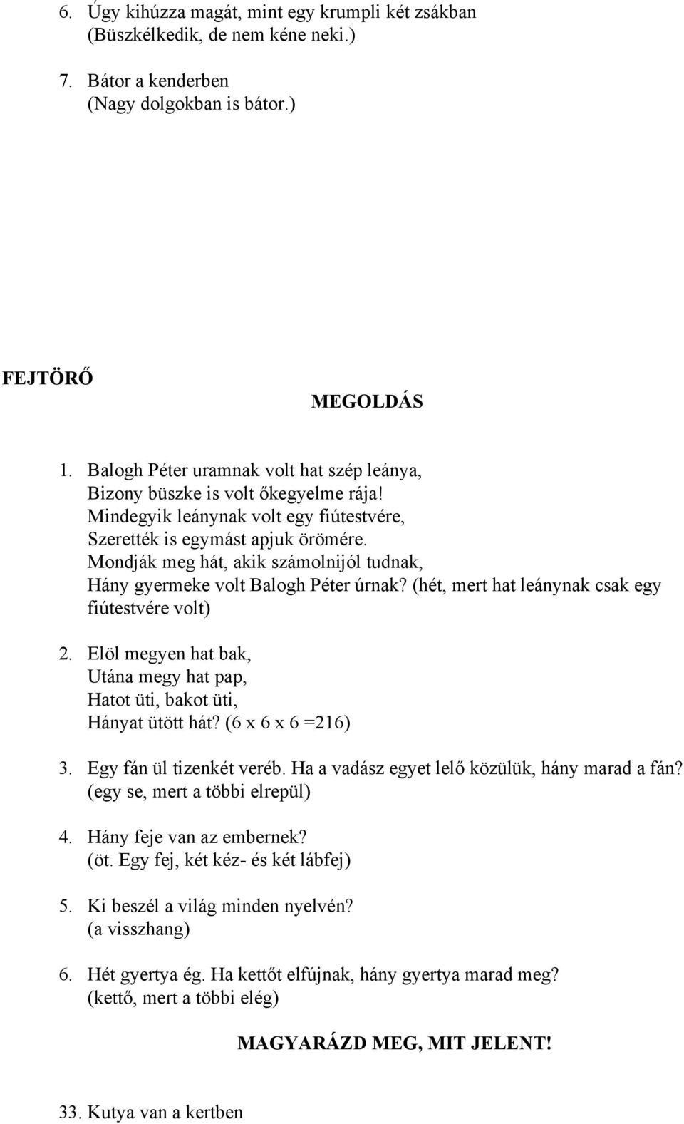 Mondják meg hát, akik számolnijól tudnak, Hány gyermeke volt Balogh Péter úrnak? (hét, mert hat leánynak csak egy fiútestvére volt) 2.