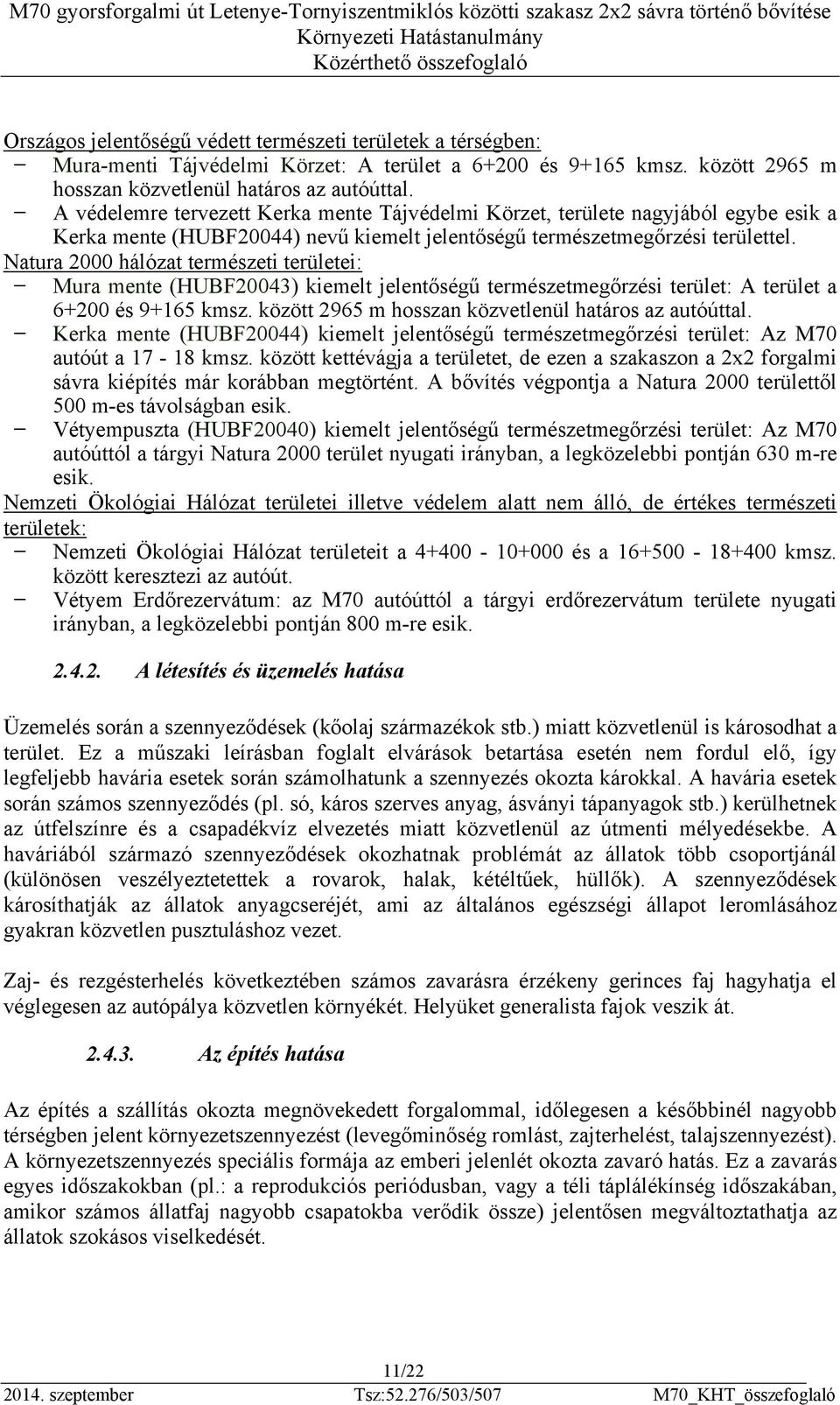 A védelemre tervezett Kerka mente Tájvédelmi Körzet, területe nagyjából egybe esik a Kerka mente (HUBF20044) nevű kiemelt jelentőségű természetmegőrzési területtel.