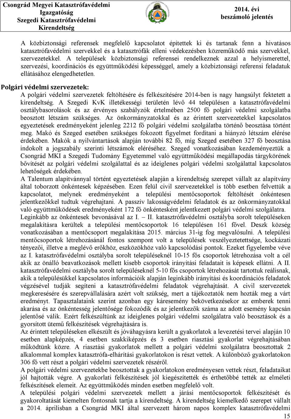 A települések közbiztonsági referensei rendelkeznek azzal a helyismerettel, szervezési, koordinációs és együttműködési képességgel, amely a közbiztonsági referensi feladatuk ellátásához