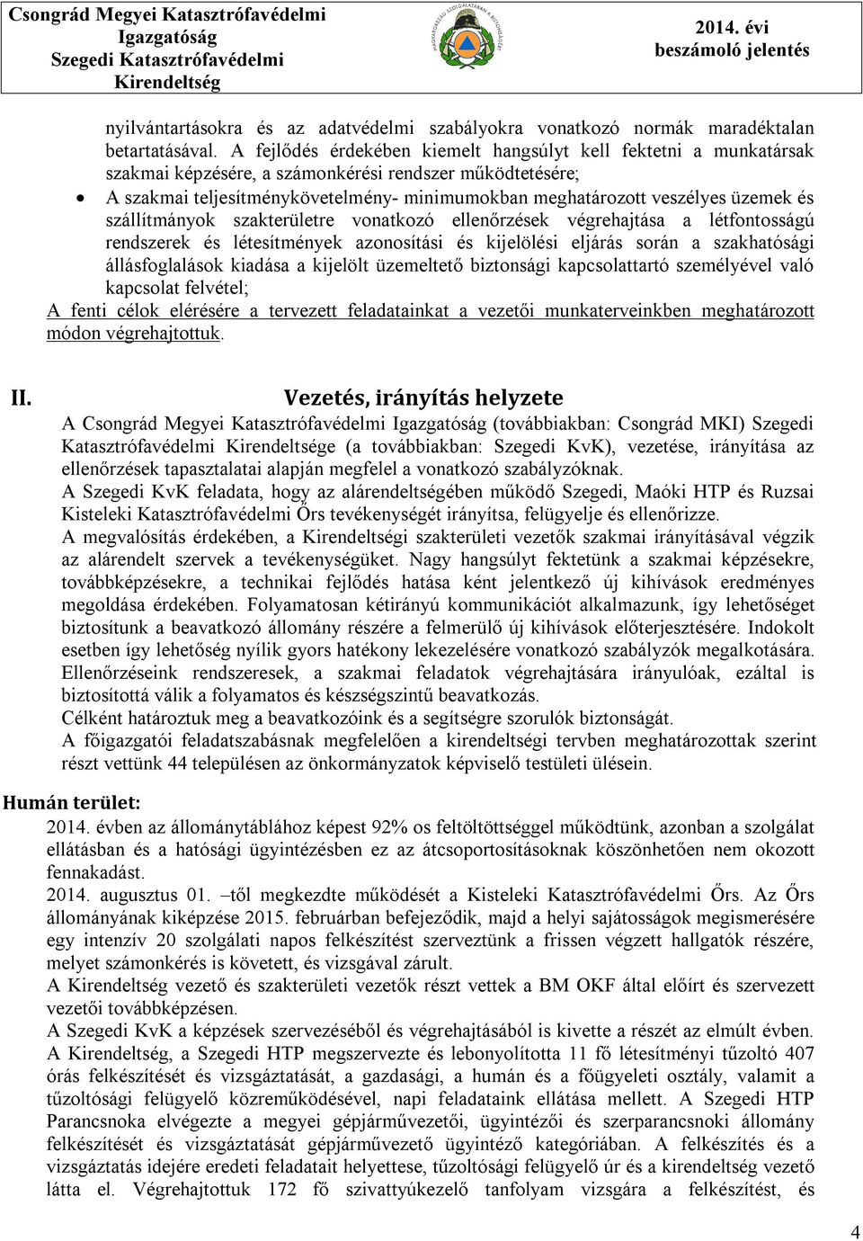 üzemek és szállítmányok szakterületre vonatkozó ellenőrzések végrehajtása a létfontosságú rendszerek és létesítmények azonosítási és kijelölési eljárás során a szakhatósági állásfoglalások kiadása a