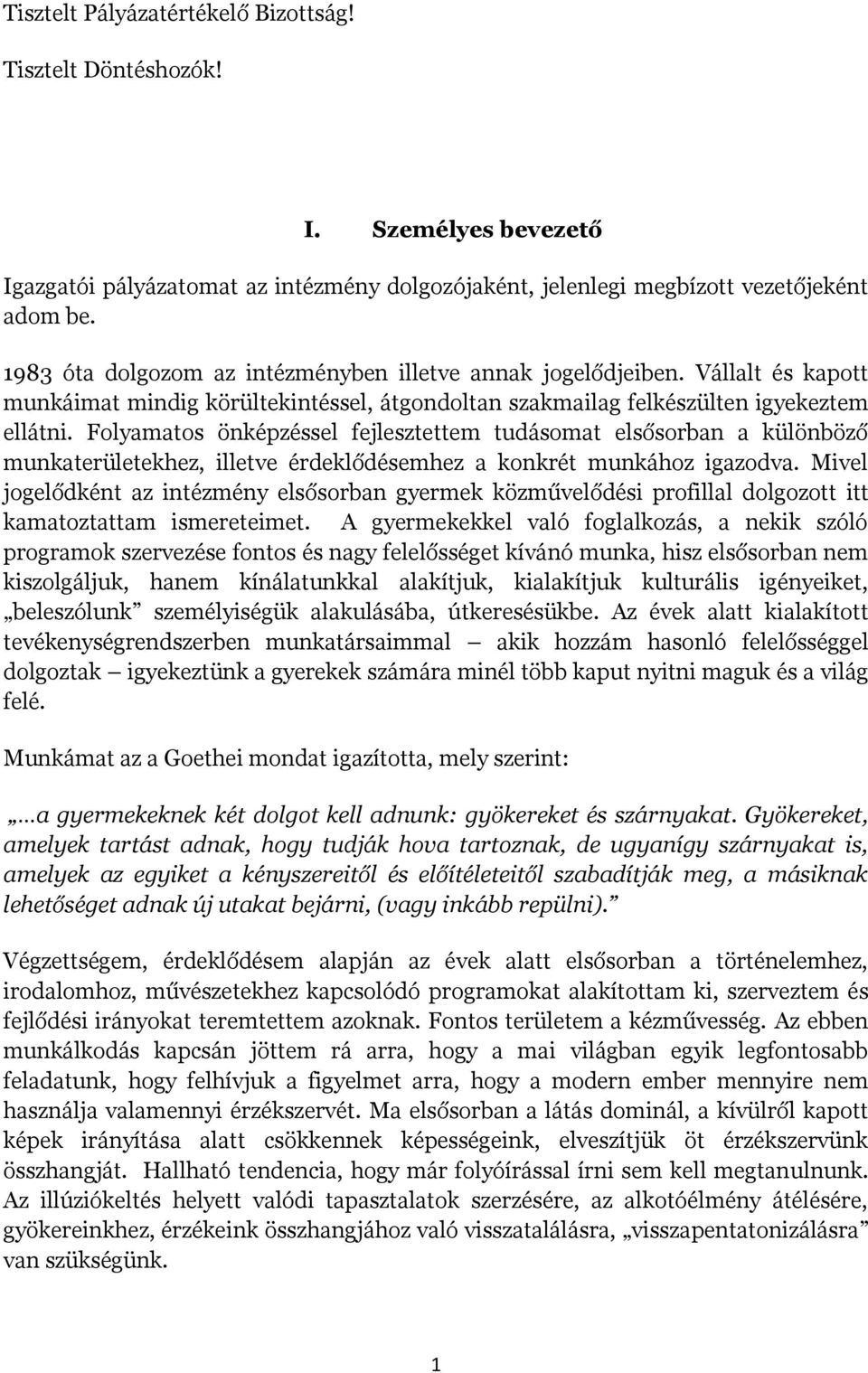 Folyamatos önképzéssel fejlesztettem tudásomat elsősorban a különböző munkaterületekhez, illetve érdeklődésemhez a konkrét munkához igazodva.