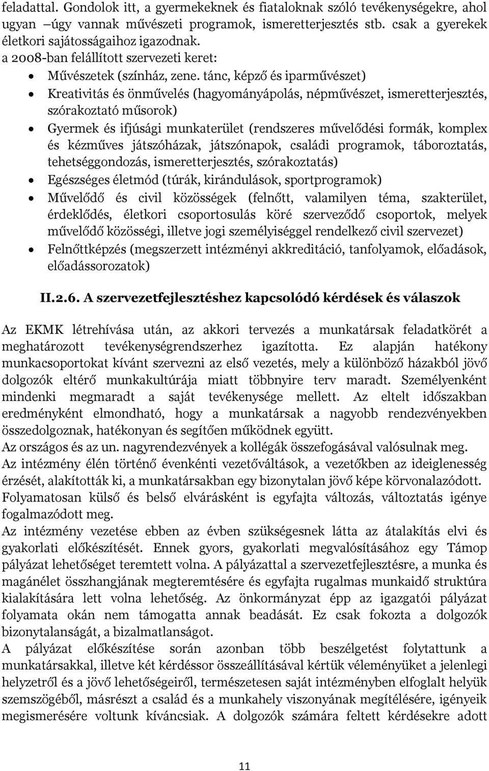 tánc, képző és iparművészet) Kreativitás és önművelés (hagyományápolás, népművészet, ismeretterjesztés, szórakoztató műsorok) Gyermek és ifjúsági munkaterület (rendszeres művelődési formák, komplex