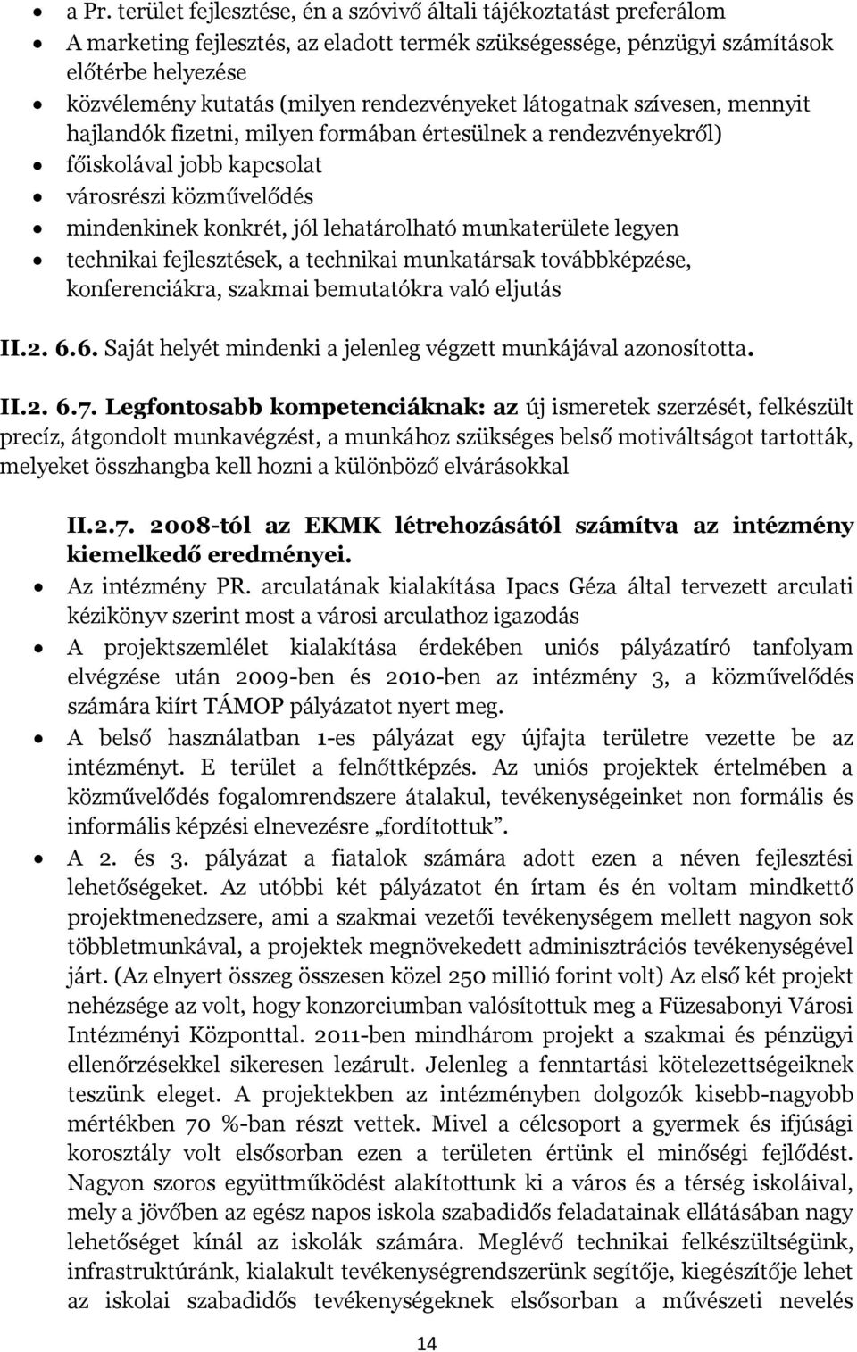 munkaterülete legyen technikai fejlesztések, a technikai munkatársak továbbképzése, konferenciákra, szakmai bemutatókra való eljutás II.2. 6.