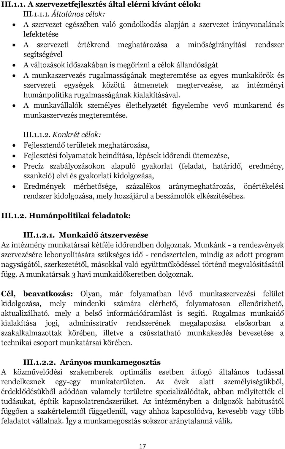 minőségirányítási rendszer segítségével A változások időszakában is megőrizni a célok állandóságát A munkaszervezés rugalmasságának megteremtése az egyes munkakörök és szervezeti egységek közötti