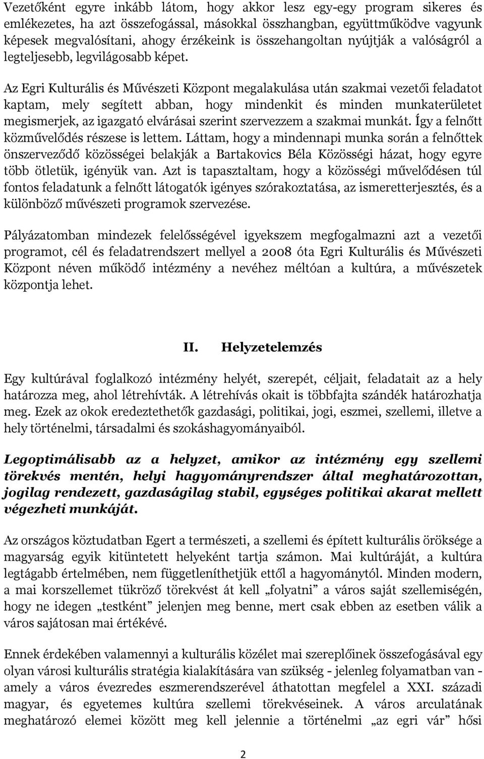 Az Egri Kulturális és Művészeti Központ megalakulása után szakmai vezetői feladatot kaptam, mely segített abban, hogy mindenkit és minden munkaterületet megismerjek, az igazgató elvárásai szerint