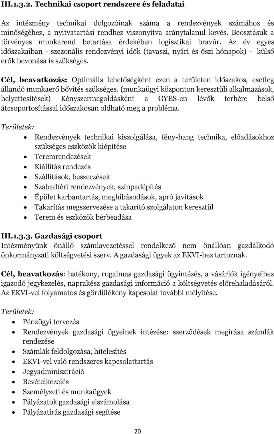 Cél, beavatkozás: Optimális lehetőségként ezen a területen időszakos, esetleg állandó munkaerő bővítés szükséges.