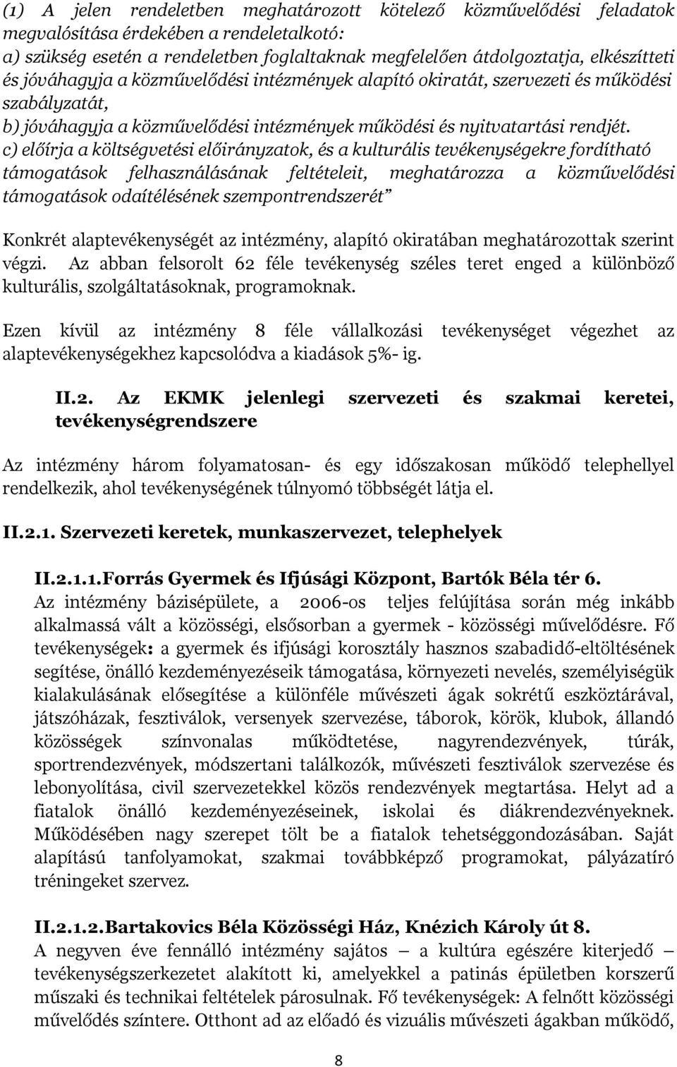 c) előírja a költségvetési előirányzatok, és a kulturális tevékenységekre fordítható támogatások felhasználásának feltételeit, meghatározza a közművelődési támogatások odaítélésének