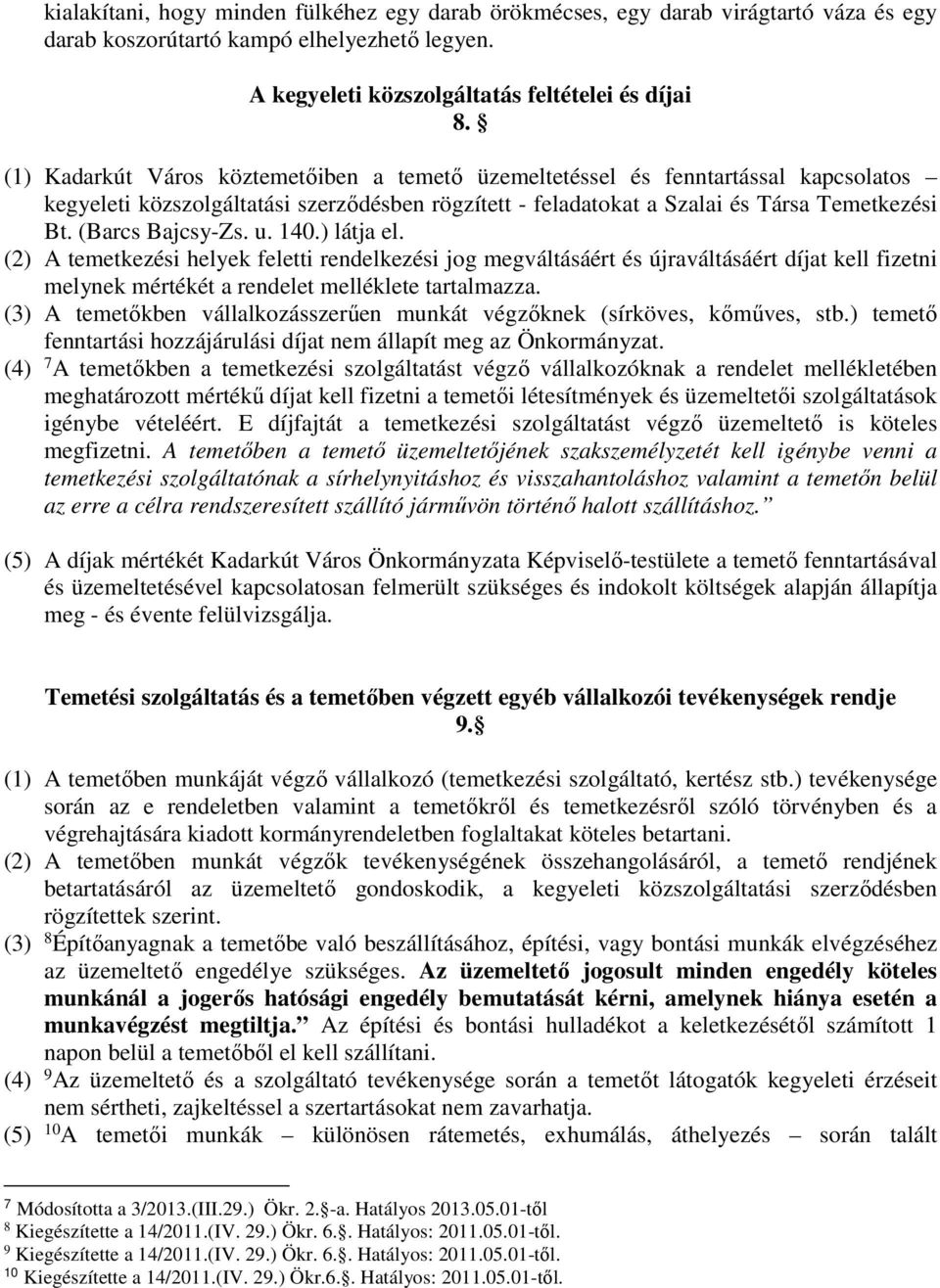 (Barcs Bajcsy-Zs. u. 140.) látja el. (2) A temetkezési helyek feletti rendelkezési jog megváltásáért és újraváltásáért díjat kell fizetni melynek mértékét a rendelet melléklete tartalmazza.