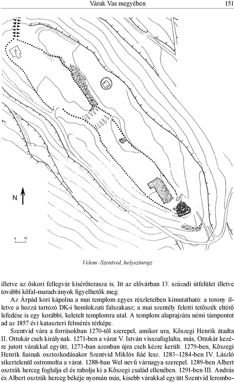 keletelt templomra utal. A templom alaprajzára némi támpontot ad az 1857 évi kataszteri felmérés térképe. Szentvid vára a forrásokban 1270-től szerepel, amikor ura, Kőszegi Henrik átadta II.