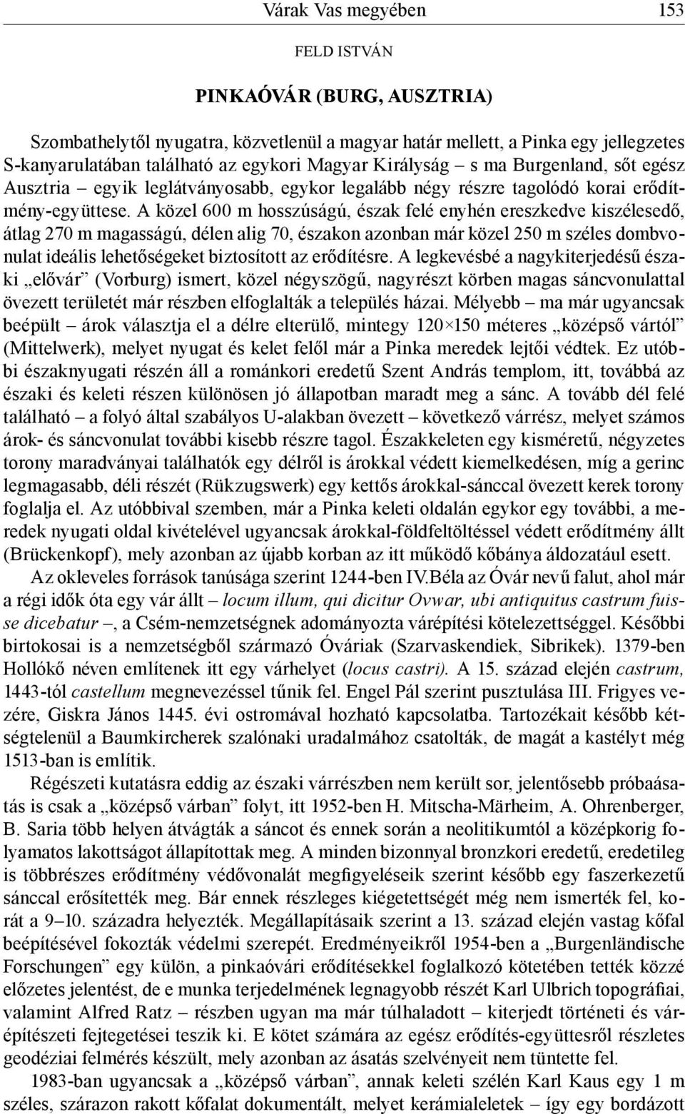 A közel 600 m hosszúságú, észak felé enyhén ereszkedve kiszélesedő, átlag 270 m magasságú, délen alig 70, északon azonban már közel 250 m széles dombvonulat ideális lehetőségeket biztosított az