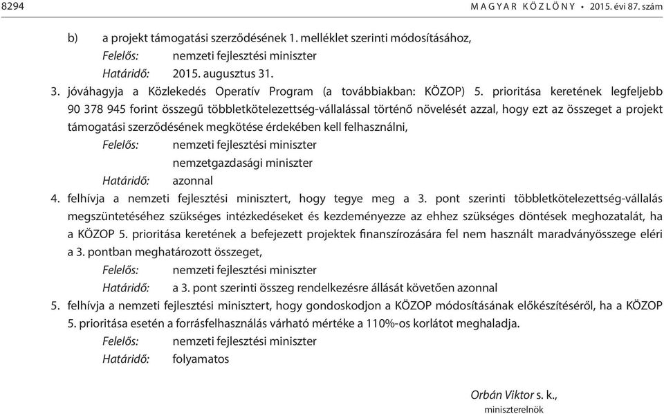 prioritása keretének legfeljebb 90 378 945 forint összegű többletkötelezettség-vállalással történő növelését azzal, hogy ezt az összeget a projekt támogatási szerződésének megkötése érdekében kell