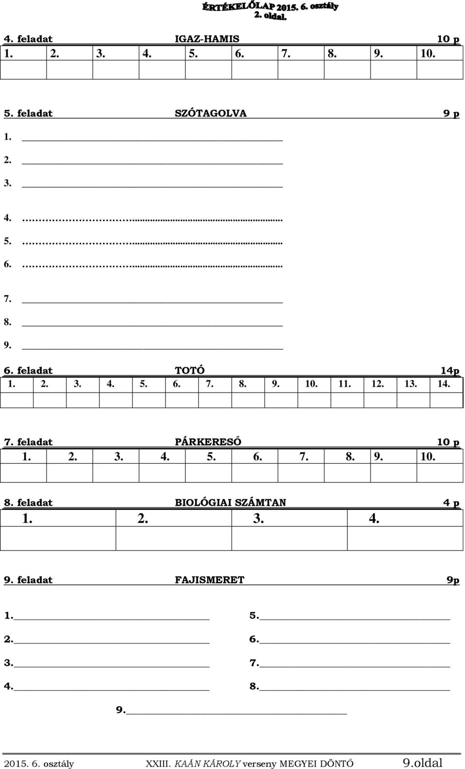 2. 3. 4. 9. feladat FAJISMERET 9p 1. 2. 3. 4. 5. 6. 7. 8. 9. 2015. 6. osztály XXIII.
