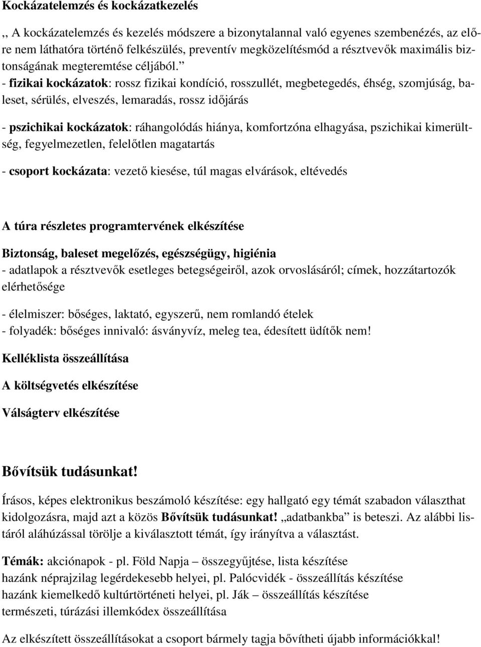 - fizikai kockázatok: rossz fizikai kondíció, rosszullét, megbetegedés, éhség, szomjúság, baleset, sérülés, elveszés, lemaradás, rossz idıjárás - pszichikai kockázatok: ráhangolódás hiánya,