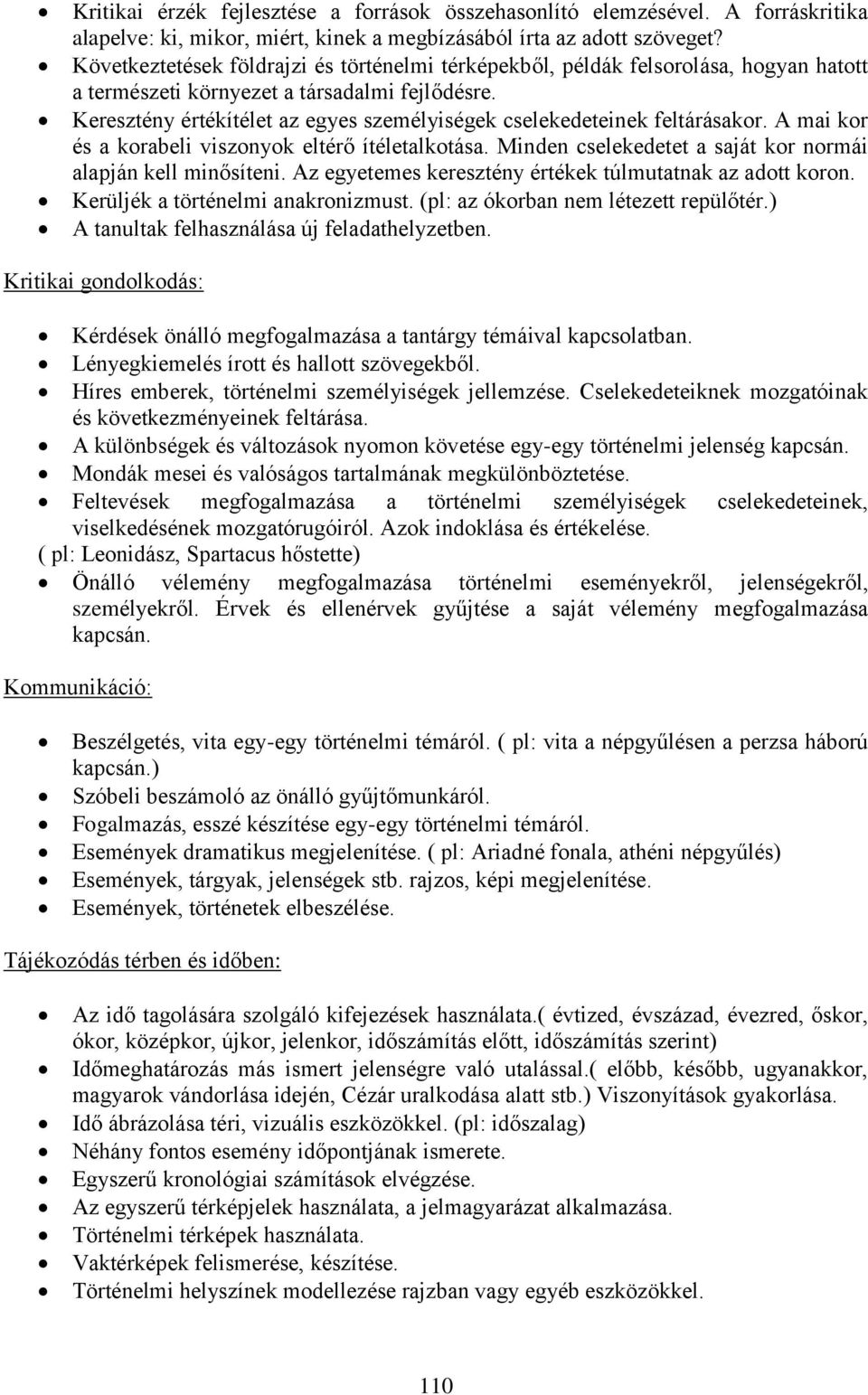 Keresztény értékítélet az egyes személyiségek cselekedeteinek feltárásakor. A mai kor és a korabeli viszonyok eltérő ítéletalkotása. Minden cselekedetet a saját kor normái alapján kell minősíteni.