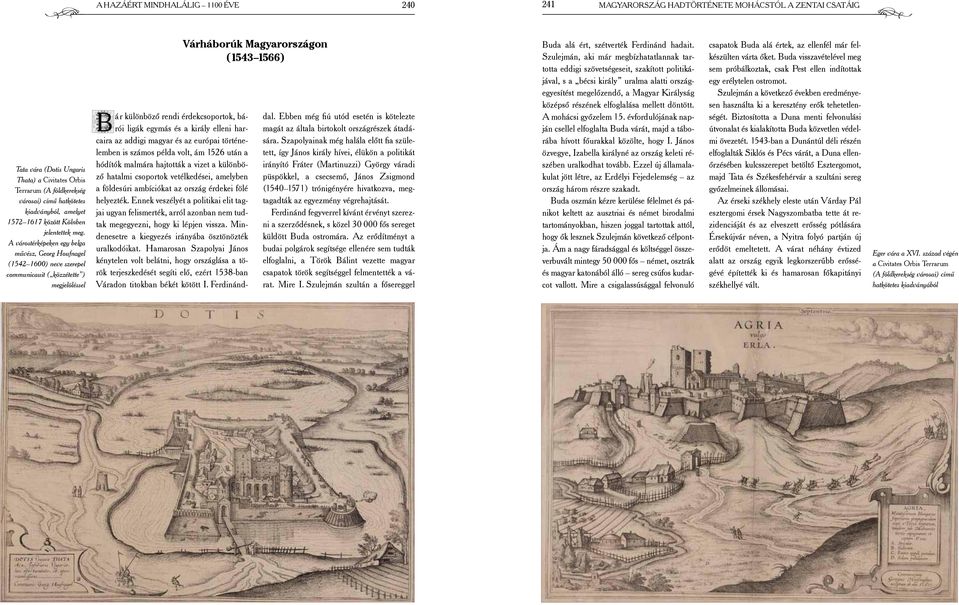 A várostérképeken egy belga művész, Georg Houfnagel (1542 1600) neve szerepel communicauit ( közzétette ) megjelöléssel Várháborúk Magyarországon (1543 1566) Bár különböző rendi érdekcsoportok, bárói