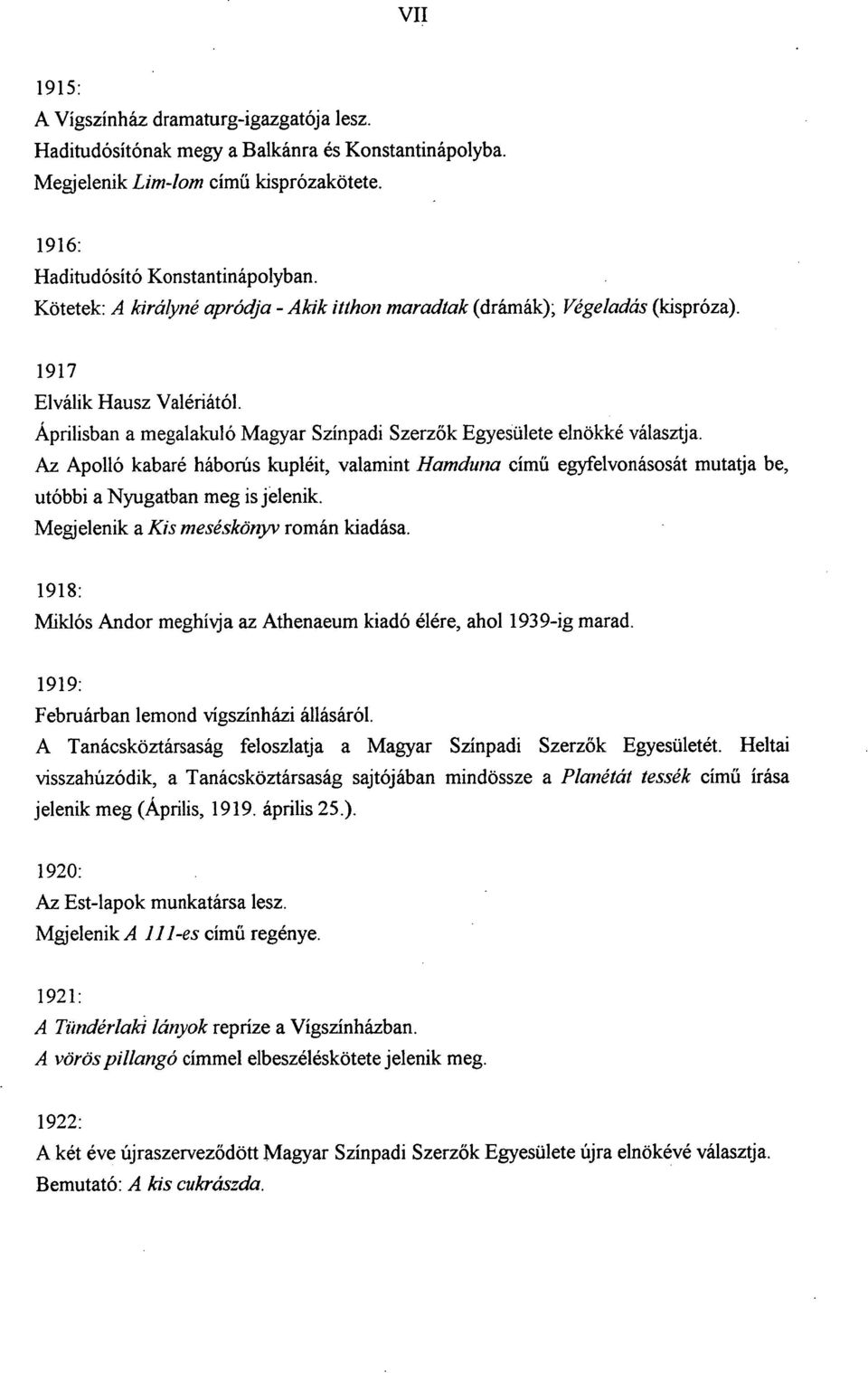 Az Apolló kabaré háborús kupléit, valamint Hamduna című egyfelvonásosát mutatja be, utóbbi a Nyugatban meg is jelenik. Megjelenik a Kis meséskönyv román kiadása.