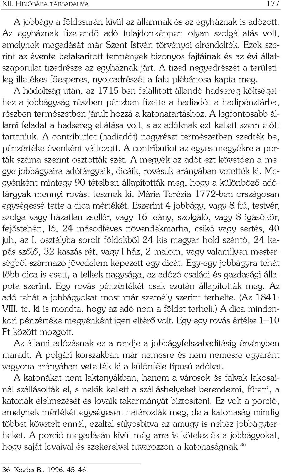 Ezek szerint az évente betakarított termények bizonyos fajtáinak és az évi állatszaporulat tizedrésze az egyháznak járt.