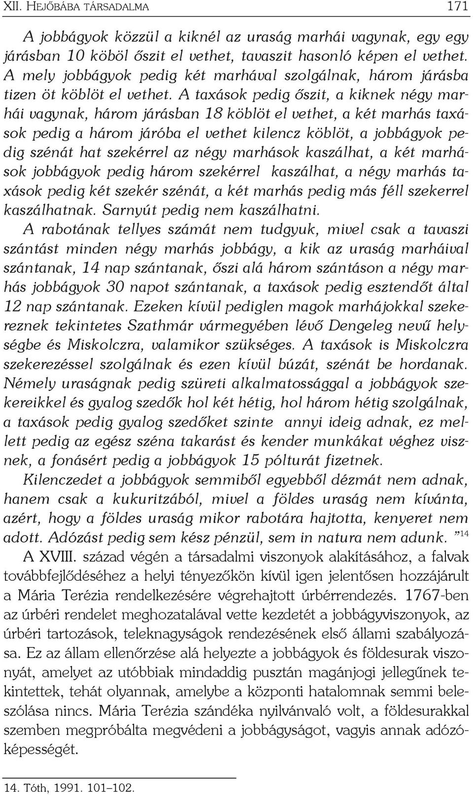 A taxások pedig õszit, a kiknek négy marhái vagynak, három járásban 18 köblöt el vethet, a két marhás taxások pedig a három járóba el vethet kilencz köblöt, a jobbágyok pedig szénát hat szekérrel az