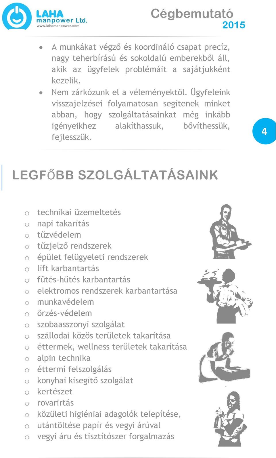 4 LEGFŐBB SZOLGÁLTATÁSAINK o technikai üzemeltetés o napi o tűzvédelem o tűzjelző rendszerek o épület felügyeleti rendszerek o lift karbantartás o fűtés-hűtés karbantartás o elektromos rendszerek