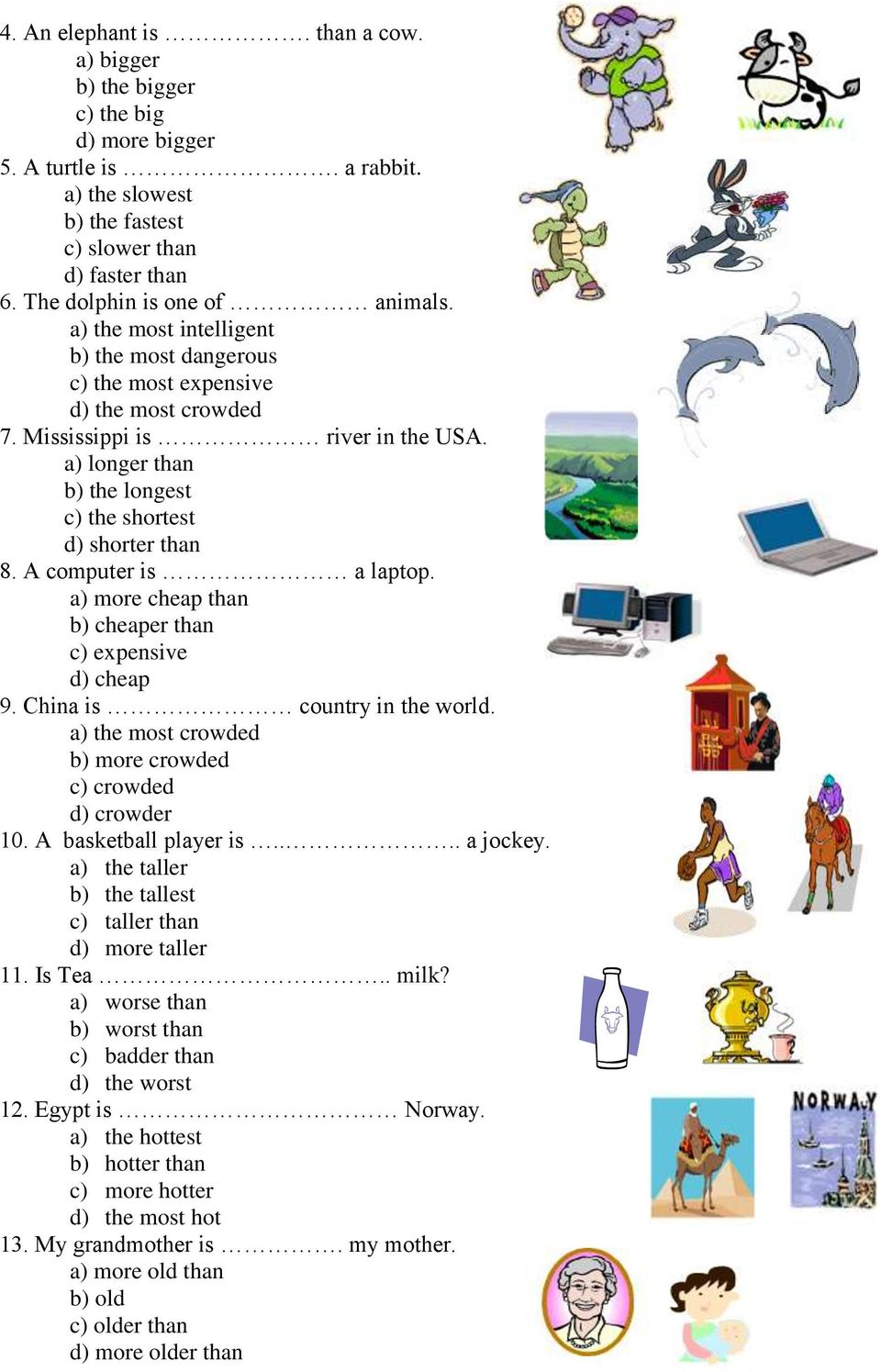 A computer is a laptop. a) more cheap than b) cheaper than c) expensive d) cheap 9. China is country in the world. a) the most crowded b) more crowded c) crowded d) crowder 10. A basketball player is.