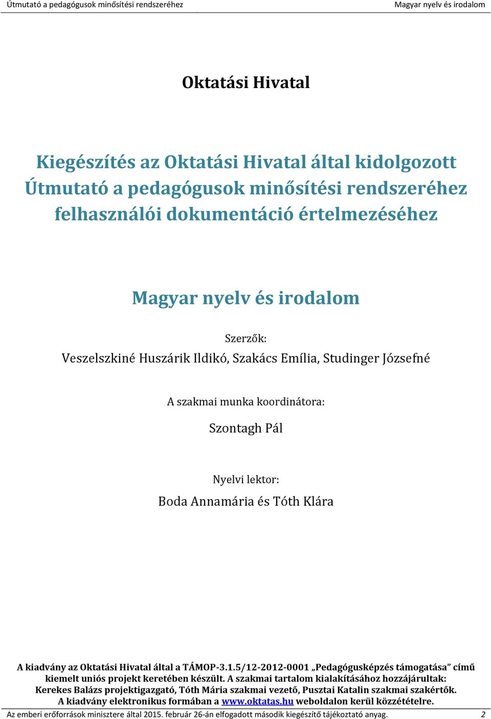 5/12-2012-0001 Pedagógusképzés támogatása című kiemelt uniós projekt keretében készült.