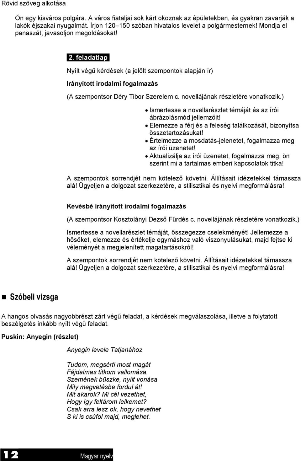 Nyílt végű kérdések (a jelölt szempontok alapján ír) Irányított irodalmi fogalmazás (A szempontsor Déry Tibor Szerelem c. novellájának részletére vonatkozik.