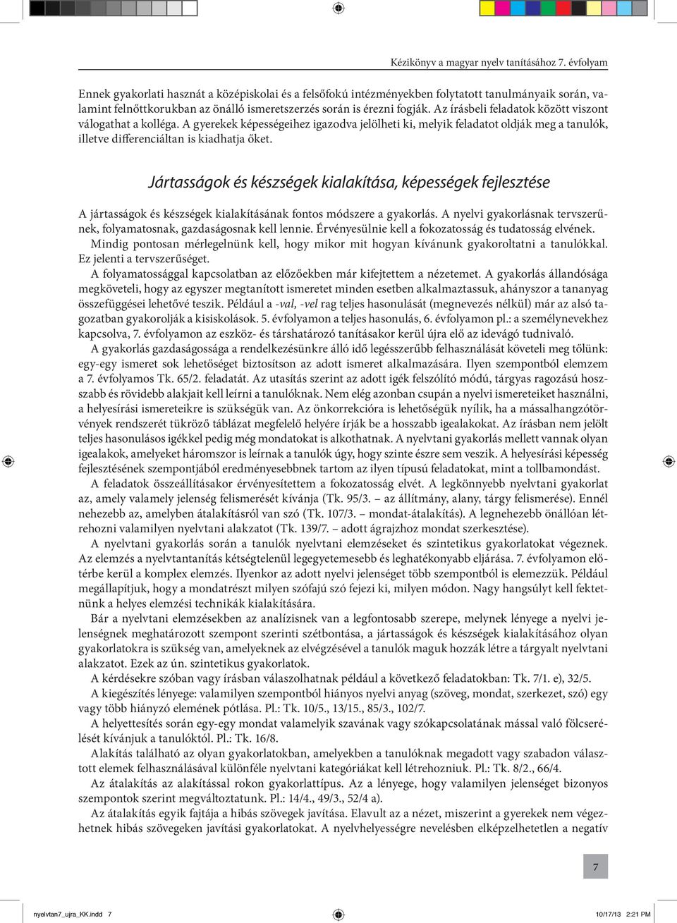 Jártasságok és készségek kialakítása, képességek fejlesztése A jártasságok és készségek kialakításának fontos módszere a gyakorlás.