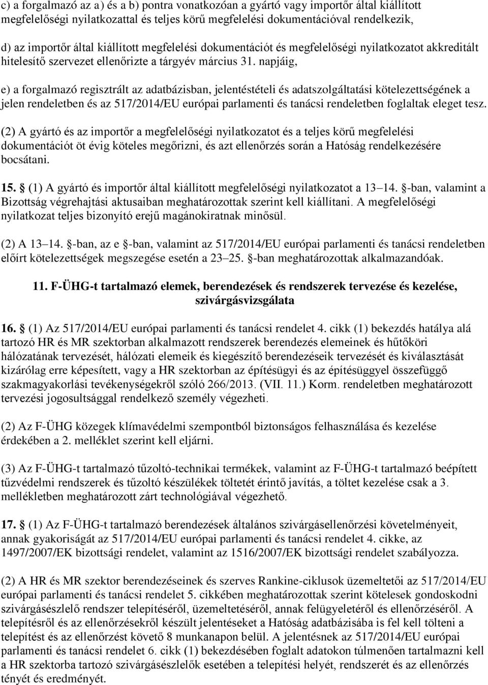 napjáig, e) a forgalmazó regisztrált az adatbázisban, jelentéstételi és adatszolgáltatási kötelezettségének a jelen rendeletben és az 517/2014/EU európai parlamenti és tanácsi rendeletben foglaltak