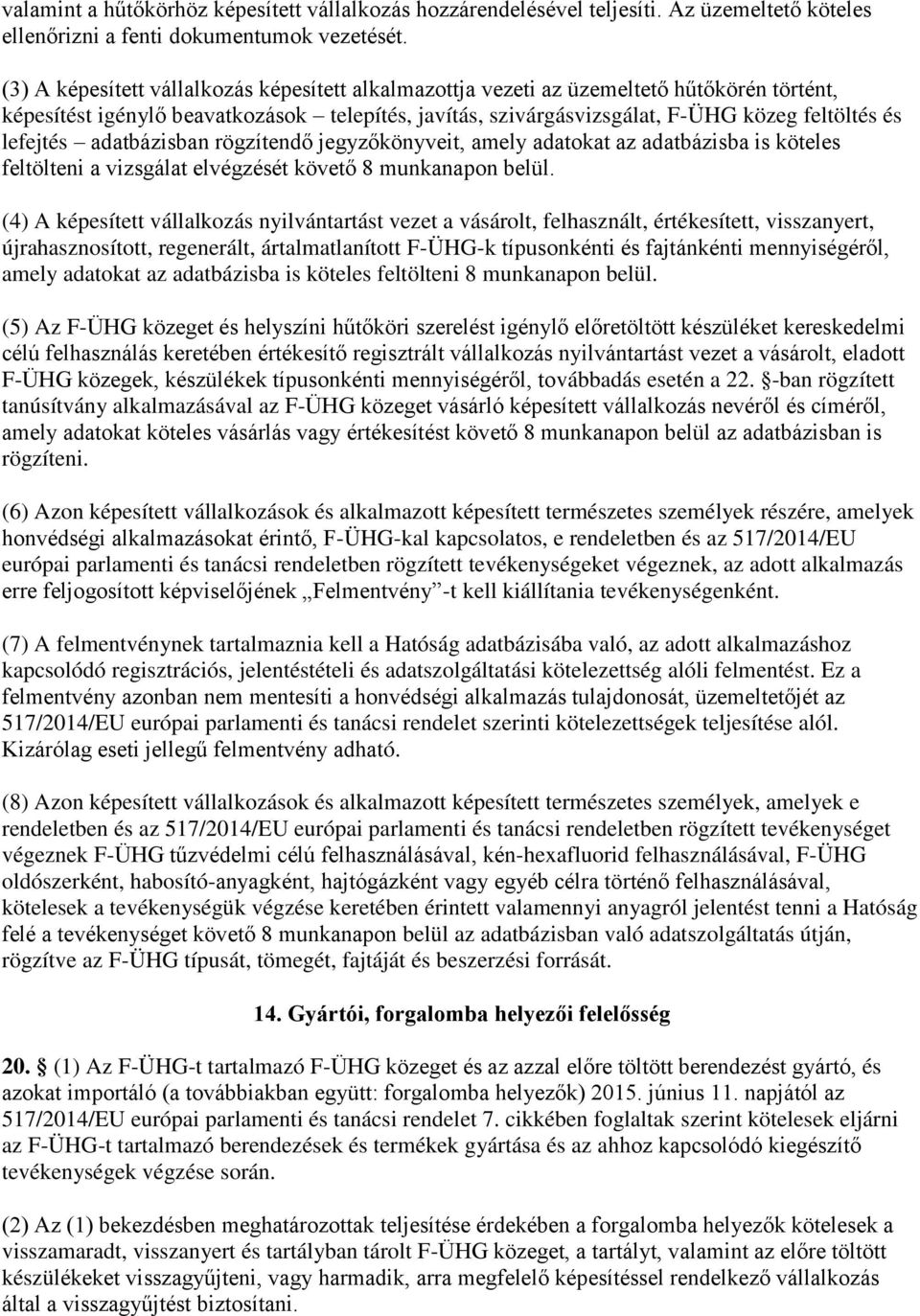 lefejtés adatbázisban rögzítendő jegyzőkönyveit, amely adatokat az adatbázisba is köteles feltölteni a vizsgálat elvégzését követő 8 munkanapon belül.