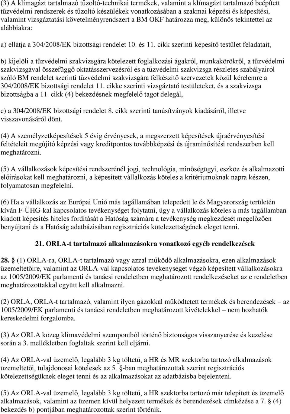 cikk szerinti képesítő testület feladatait, b) kijelöli a tűzvédelmi szakvizsgára kötelezett foglalkozási ágakról, munkakörökről, a tűzvédelmi szakvizsgával összefüggő oktatásszervezésről és a