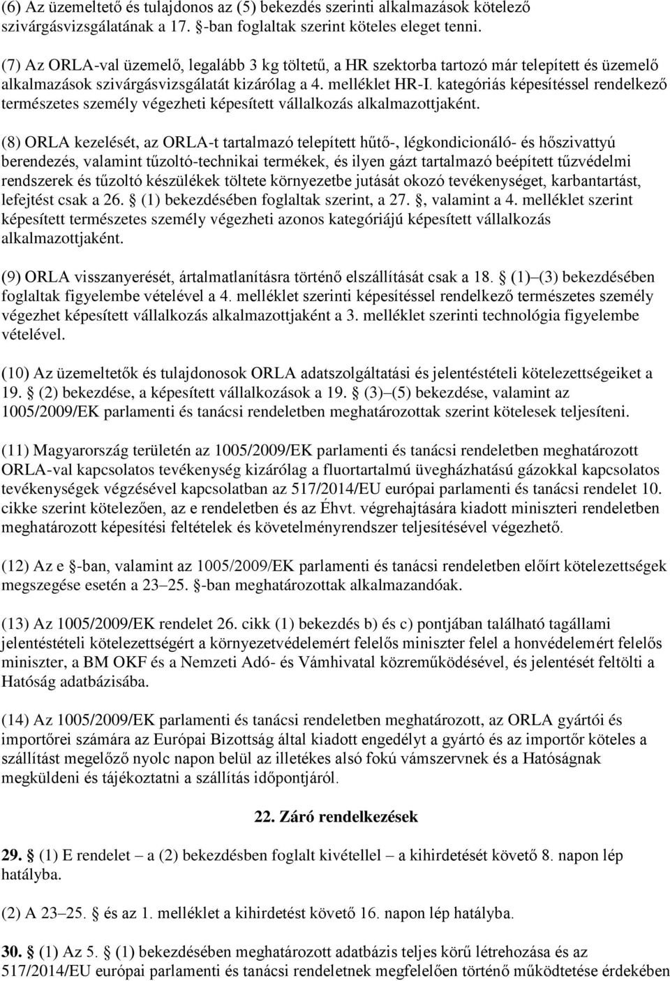 kategóriás képesítéssel rendelkező természetes személy végezheti képesített vállalkozás alkalmazottjaként.