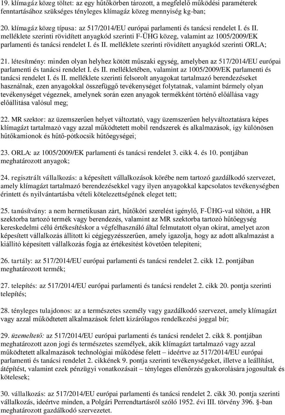 melléklete szerinti rövidített anyagkód szerinti F-ÜHG közeg, valamint az 1005/2009/EK parlamenti és tanácsi rendelet I. és II. melléklete szerinti rövidített anyagkód szerinti ORLA; 21.