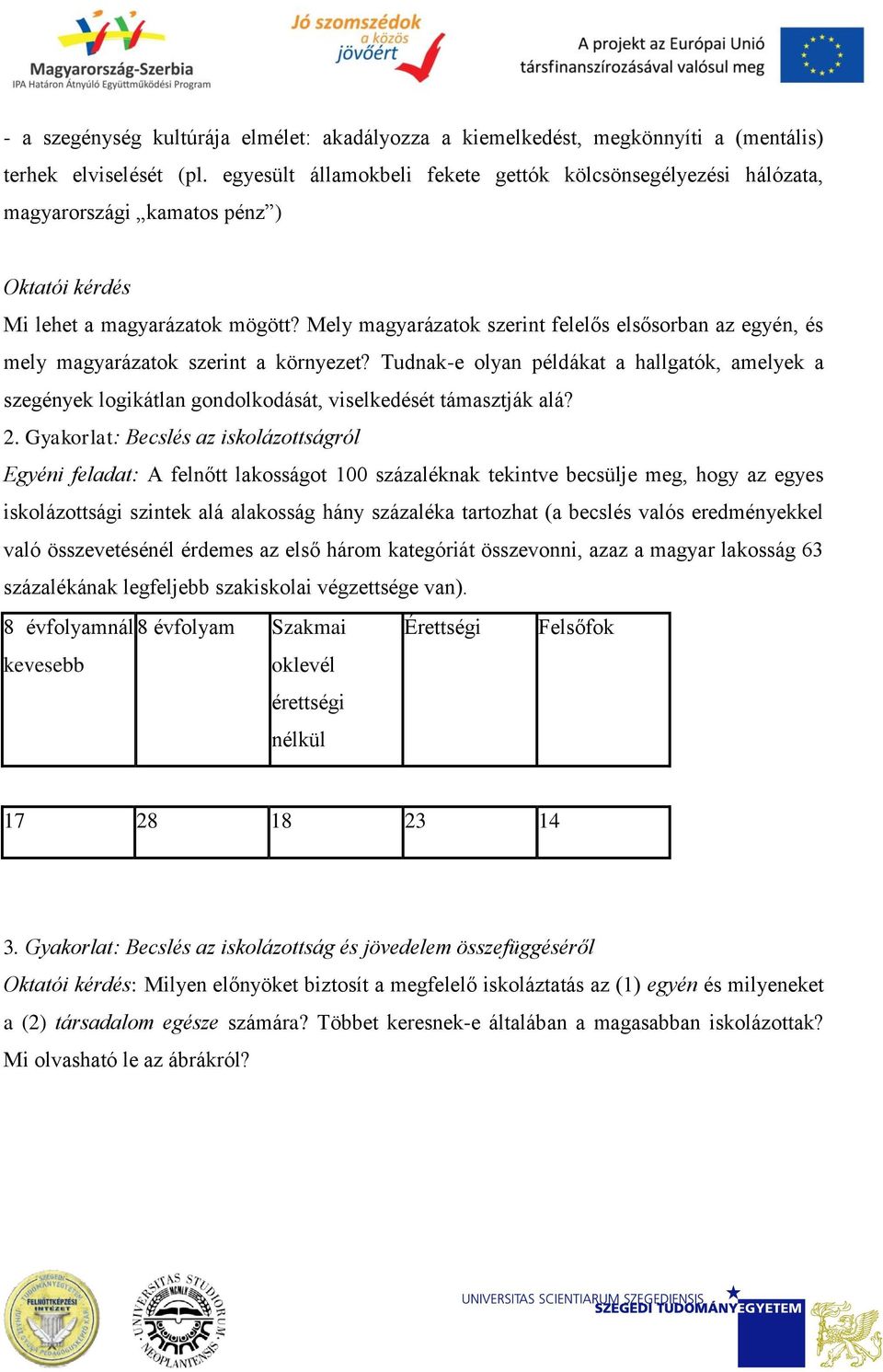 Mely magyarázatok szerint felelős elsősorban az egyén, és mely magyarázatok szerint a környezet?