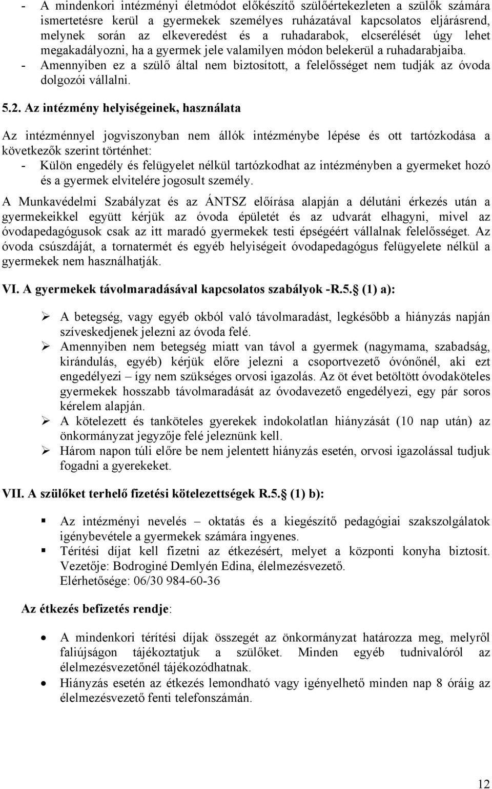 - Amennyiben ez a szülő által nem biztosított, a felelősséget nem tudják az óvoda dolgozói vállalni. 5.2.