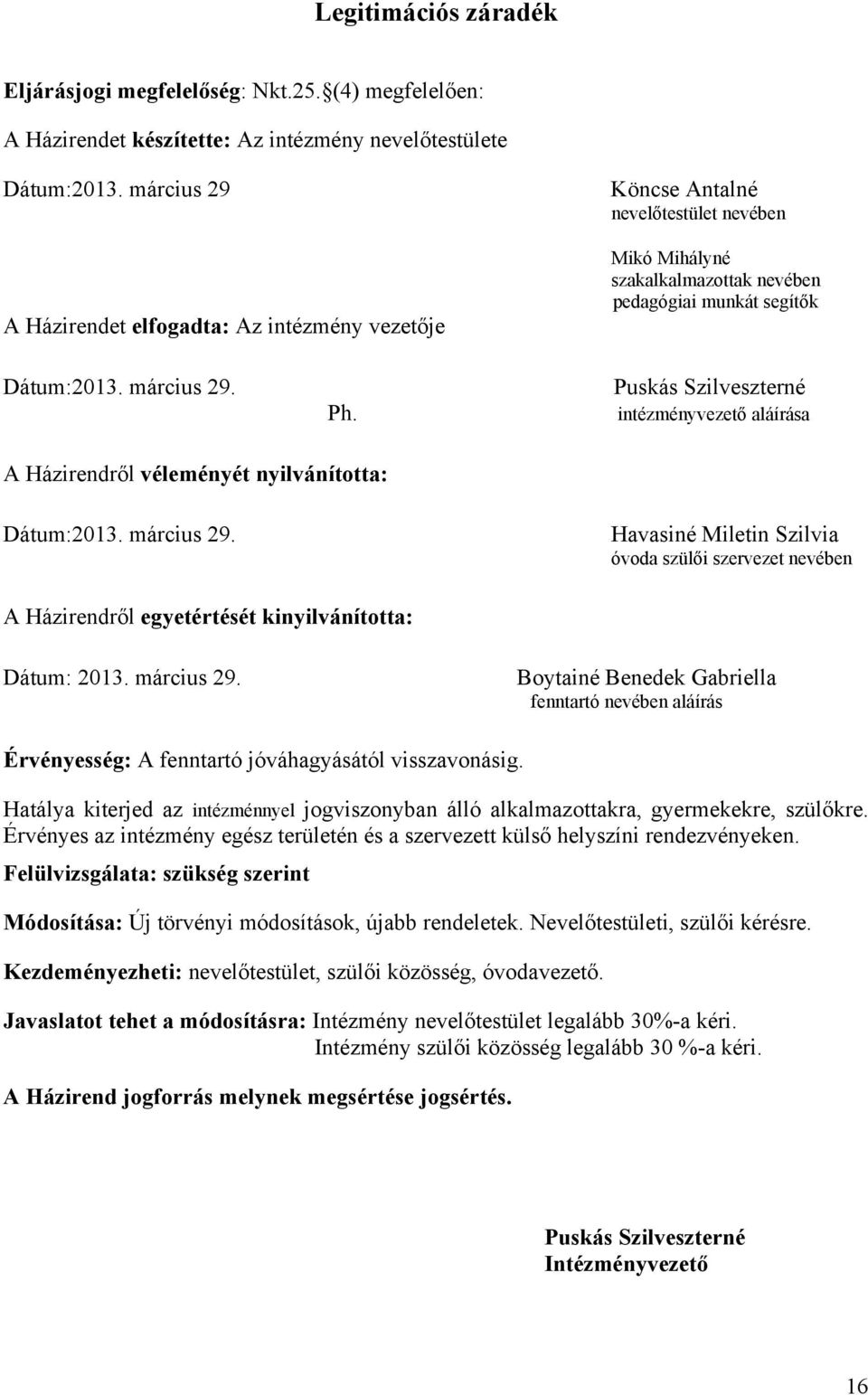 Puskás Szilveszterné intézményvezető aláírása A Házirendről véleményét nyilvánította: Dátum:2013. március 29.