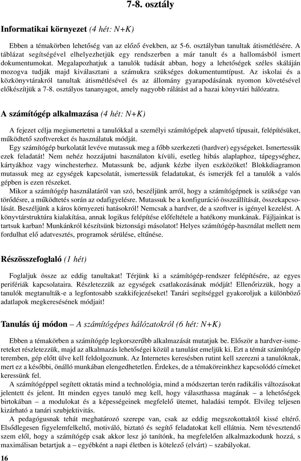 Megalapozhatjuk a tanulók tudását abban, hogy a lehetõségek széles skáláján mozogva tudják majd kiválasztani a számukra szükséges dokumentumtípust.