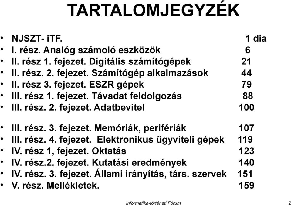 rész. 3. fejezet. Memóriák, perifériák III. rész. 4. fejezet. Elektronikus ügyviteli gépek IV. rész 1, fejezet. Oktatás IV. rész.2.