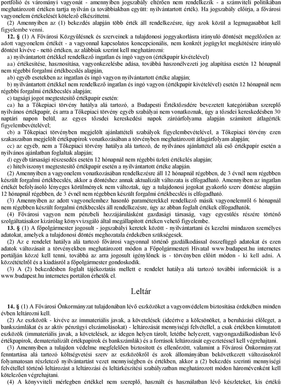 (2) Amennyiben az (1) bekezdés alapján több érték áll rendelkezésre, úgy azok közül a legmagasabbat kell figyelembe venni. 12.