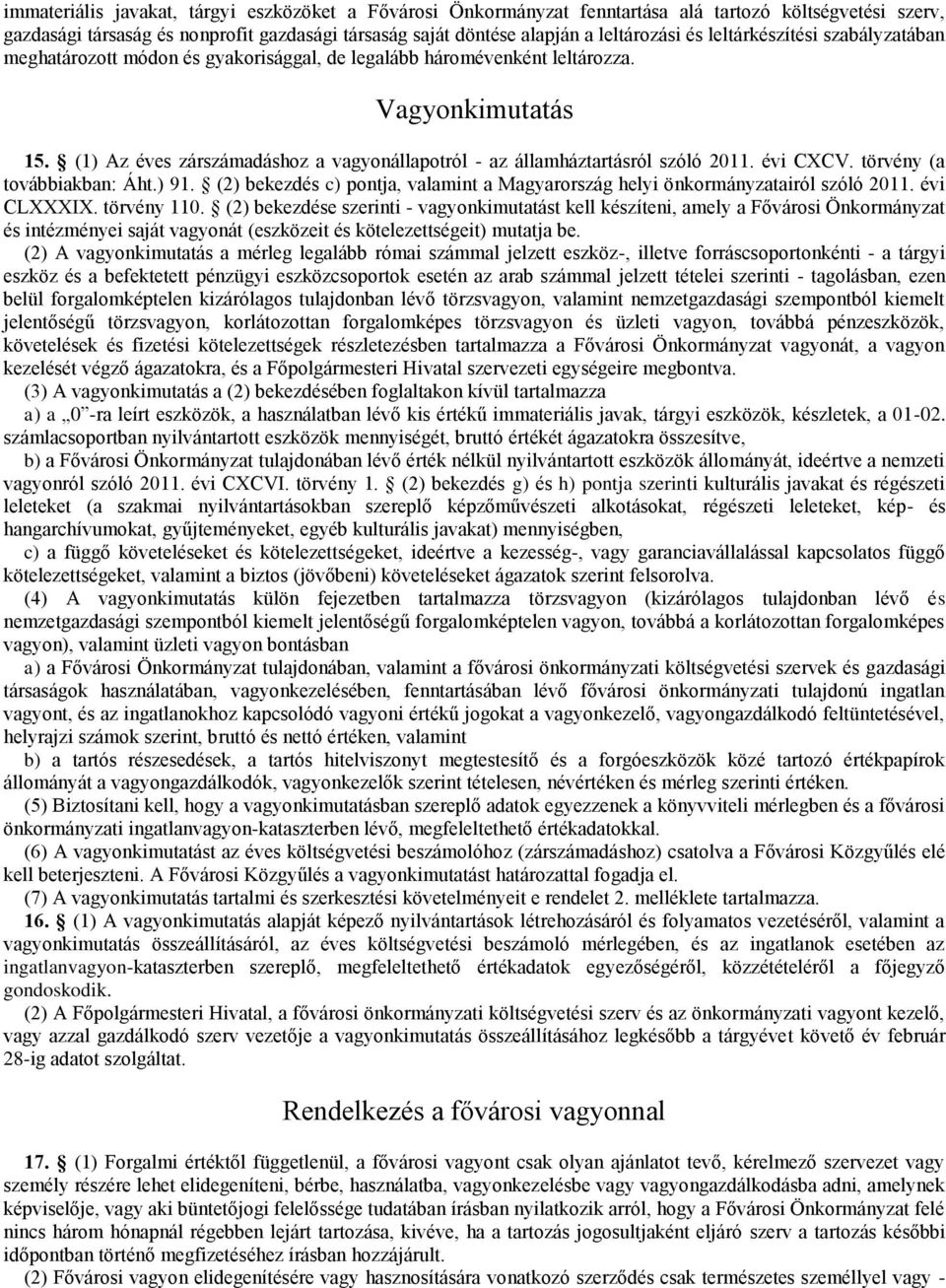 (1) Az éves zárszámadáshoz a vagyonállapotról - az államháztartásról szóló 2011. évi CXCV. törvény (a továbbiakban: Áht.) 91.