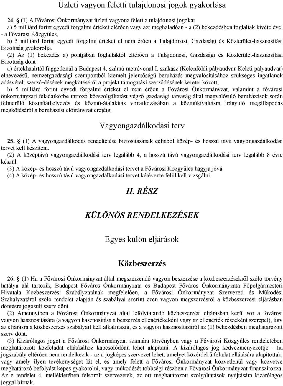 Fővárosi Közgyűlés, b) 5 milliárd forint egyedi forgalmi értéket el nem érően a Tulajdonosi, Gazdasági és Közterület-hasznosítási Bizottság gyakorolja.