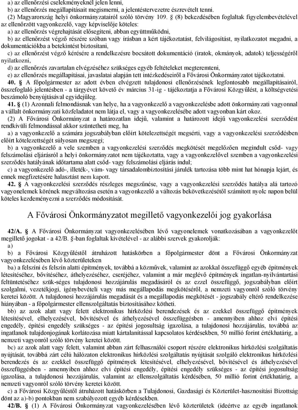 szóban vagy írásban a kért tájékoztatást, felvilágosítást, nyilatkozatot megadni, a dokumentációkba a betekintést biztosítani, c) az ellenőrzést végző kérésére a rendelkezésre bocsátott dokumentáció